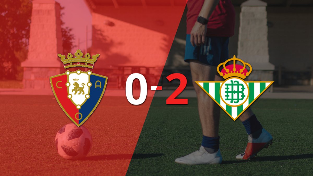 Betis fue superior y venció por dos goles a Osasuna en el estadio el ...