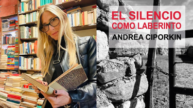 La fuerza de narrar lo innombrable: así es El silencio como laberinto, la primera novela de Andrea Ciporkin