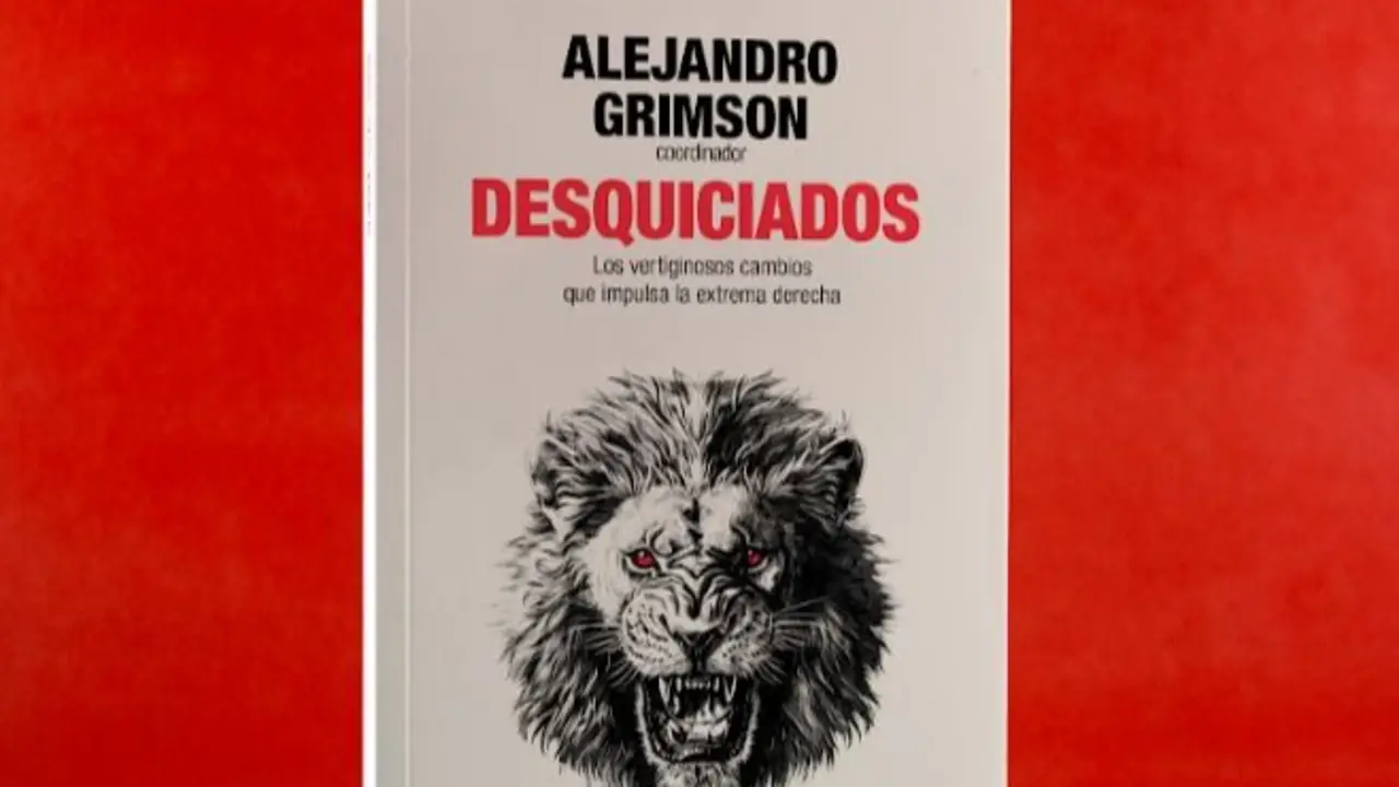 "Desquiciados" en la era Milei: el libro de Grimson que explica por qué estamos viviendo como en un período de entreguerras (donde cualquier cosa puede pasar) 